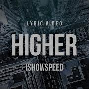 IShowSpeed Higher Lyrics