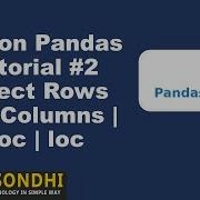 2 Python Pandas Tutorial Select Rows And Columns Iloc Loc