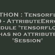 PYTHON Tensorflow 2 0 AttributeError Module Tensorflow Has No Attribute Session