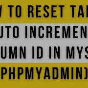 Как сбросить автоинкремент идентификатора столбца таблицы в MySQL PHPMyAdmin