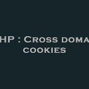 PHP Cross Domain Cookies