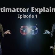 Antimatter Explained Ep 1