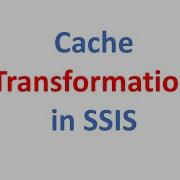 Cache Transformation In SSIS