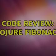 Code Review Clojure Fibonacci