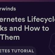 Kubernetes Lifecycle Hooks And How To Use Them Kubernetes Tutorial