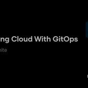 Unlocking Cloud With GitOps