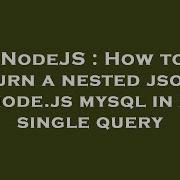 NodeJS How To Return A Nested Json In Node Js Mysql In A Single Query