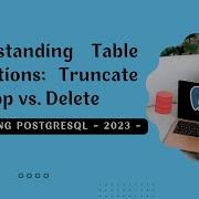 Understanding Table Operations Truncate Vs Drop Vs Delete Mastering PostgreSQL