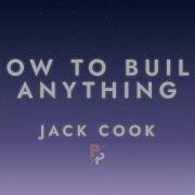 How To Build Anything Jack Cook