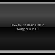 How To Use Basic Auth In Swagger Ui V 3 0