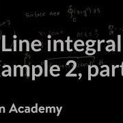 Line Integral Example 2 Part 1 Multivariable Calculus Khan Academy