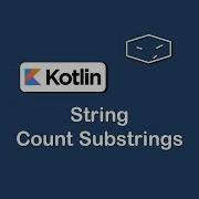 String Count Substrings In Kotlin