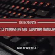 Programming Files Processing And Exception Part 1 Chapter 19 20 Paper 3 9618