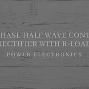 Three Phase Half Wave Controlled Rectifier With R Load Part 1