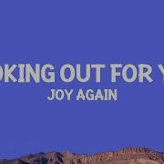 Joy Again Looking Out For You Lyrics