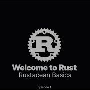 Rustacean Basics Welcome To Rust Episode 1