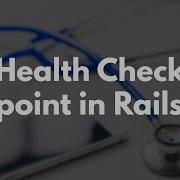 Health Check Endpoint In Rails 7 1