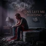 Love Left Me Bleeding