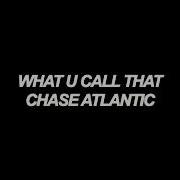 Chase Atlantic WHAT U CALL THAT Lyrics