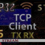 Программирование МК ESP32 Урок 25 Wi Fi STA TCP Client Приём и передача пакетов