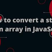 How To Convert A String To An Array In JavaScript