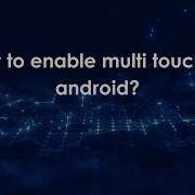 How To Enable Multi Touch On Android