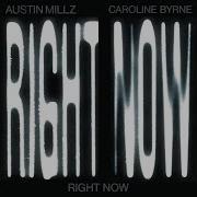 Austin Millz Caroline Byrne Right Now Official Audio