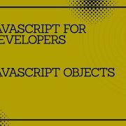 JavaScript For Developers JavaScript Objects Javascript Tutorial Codingtutorial