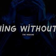 The Weeknd Nothing Without You Lyrics