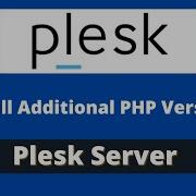 How To Install Multiple PHP Versions On Plesk Server