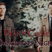 Dean And Castiel Dangerous Night Song Video Request AngelDove