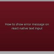 How To Show Error Message On React Native Text Input