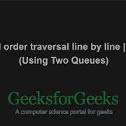 Level Order Traversal Line By Line Set 2 Using Two Queues GeeksforGeeks