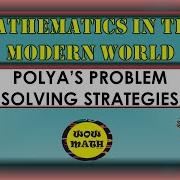 POLYA S PROBLEM SOLVING STRATEGY MATHEMATICS IN THE MODERN WORLD