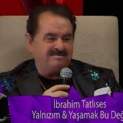 İbrahim Tatlıses Yalnızım Yaşamak Bu Değil