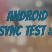 Worst Android Sync Test Ever Android Sync