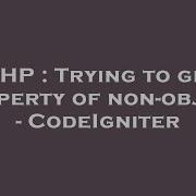 PHP Trying To Get Property Of Non Object CodeIgniter