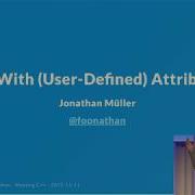 Fun With User Defined Attributes Jonathan Müller Meeting C 2017