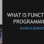 LDN Functionals 5 Kris Jenkins What Is Functional Programming