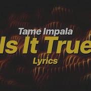 Is It True Tame Impala Lyrics