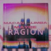 MACAN The Limba Maybe Ragion Remix