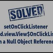 SOLVED Attempt To Invoke Virtual Method OnClickListener On A Null Object Reference