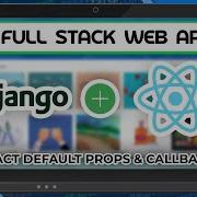 Django React Tutorial 12 React Default Props And Callbacks