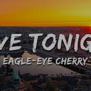 Eagle Eye Cherry Save Tonight Lyrics