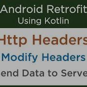 Add Http Headers To Request Modify Headers Android Retrofit Tutorials With Kotlin 5 5