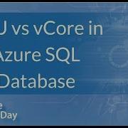 Azure SQL Database DTU Vs VCore