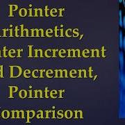 Part 5 Pointer Arithmetic Pointer Increment And Decrement Pointer Comparison