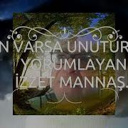 Aklın Varsa Unutursun Yorumlayan İzzet Mannaş