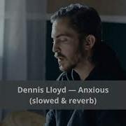 Dennis Lloyd Anxious Slowed Reverb