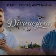 Fırat Türkmen Mustafa Sevim Divaneyem
